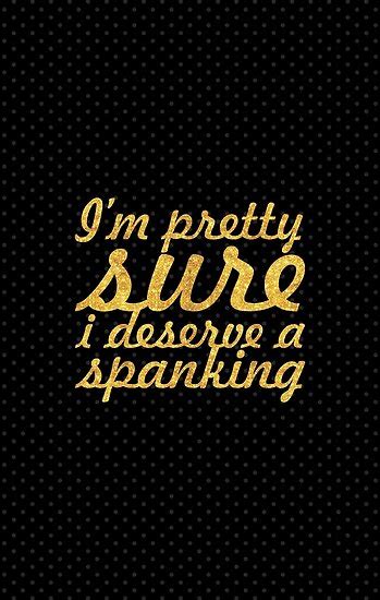 i m preety sure i deserve a spanking inspirational quote poster by powerofwordss redbubble