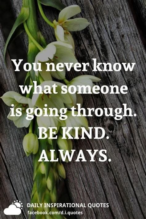 You Never Know What Someone Is Going Through Be Kind Always You