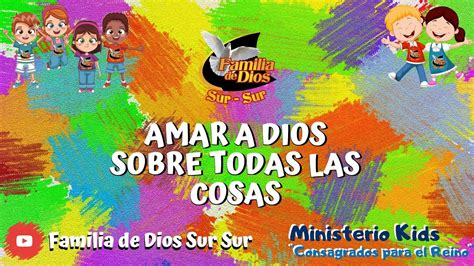 Amar A Dios Sobre Todas Las Cosas Ministerio Kids Familia De Dios