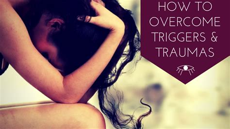 How To Overcome Triggers And Traumas • The Awakened State