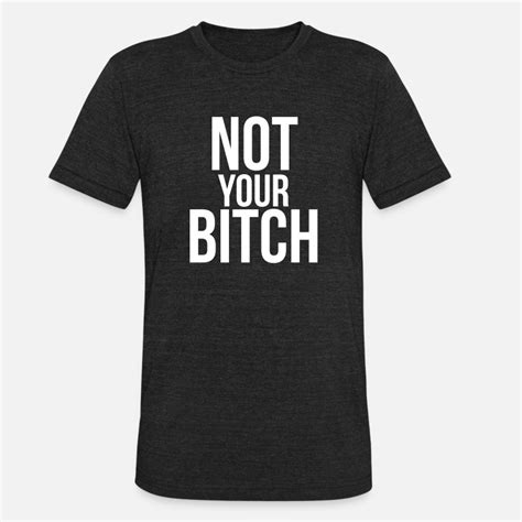 shop not your bitch t shirts online spreadshirt