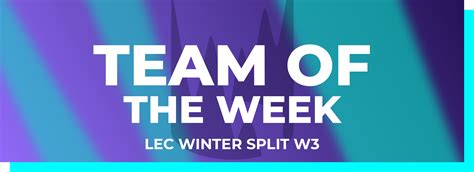 Lec Winter Split Team Of The Week Semaine 3 Swtch