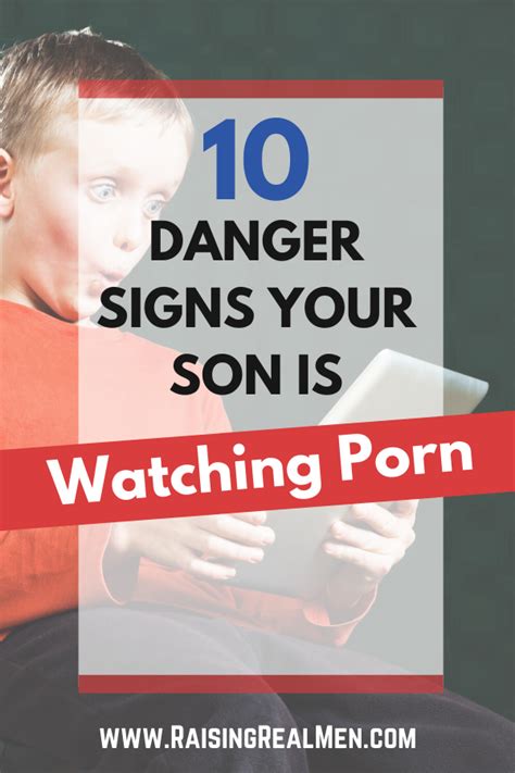 Raising Real Men Ten Danger Signs Your Son Is Watching Porn
