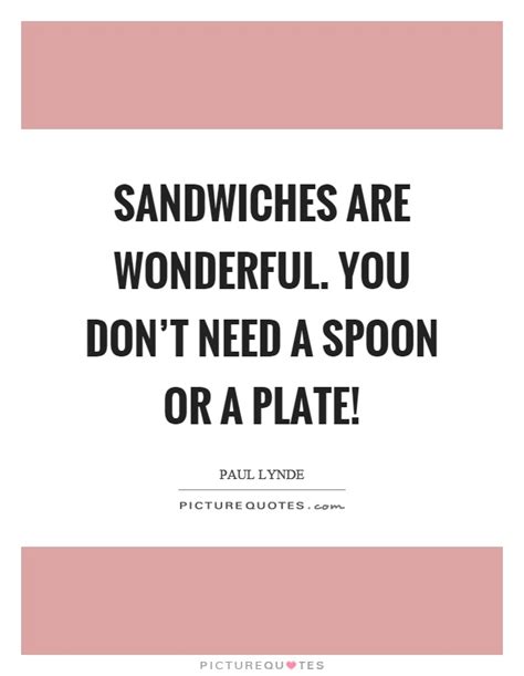 What is the author trying to say? Sandwiches Quotes | Sandwiches Sayings | Sandwiches Picture Quotes