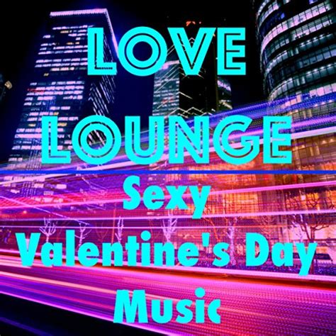 love lounge sexy valentine s day music cocktail soundtrack for luxury lounge bar happy hour