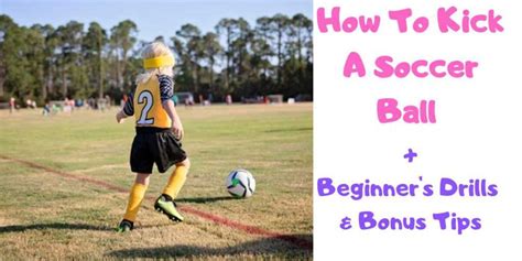 How To Kick A Soccer Ball Beginners Drills And Bonus Tips Soccer