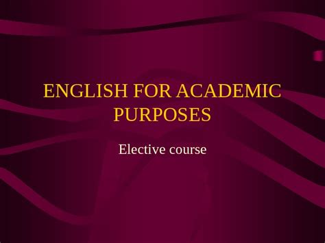 Using english for academic purposes: ENGLISH FOR ACADEMIC PURPOSES Elective course English