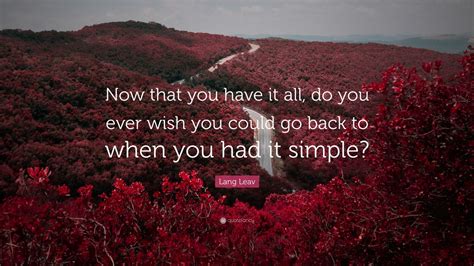 Lang Leav Quote “now That You Have It All Do You Ever Wish You Could
