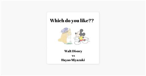 Walt Disney Vs Hayao Miyazaki On Apple Podcasts