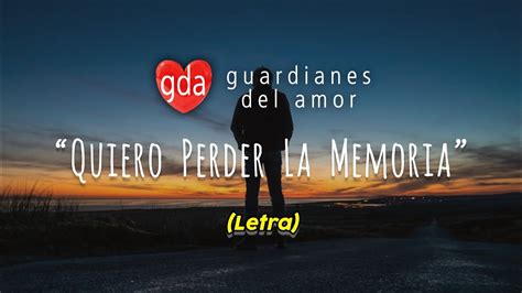 Guardianes Del Amor Quiero Perder La Memoria Letralyrics Youtube