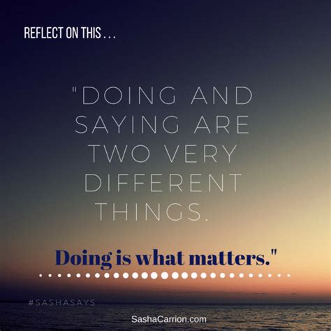 Doing And Saying Are Two Very Different Things Doing Is What Matters