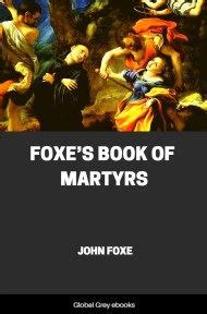 John foxe's book of martyrs has been called the most important christian work ever printed outside of the bible itself.. Fox's Book of Martyrs, by John Foxe - Free PDF | Global ...