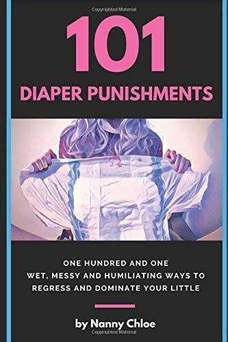 101 diaper punishments 101 wet messy and humiliating ways to regress and dominate your little