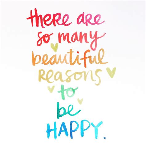 There Are So Many Beautiful Reasons To Be Happy Reasons To Be Happy