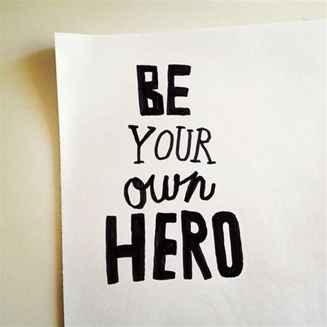Motivational Quotes Be Your Own Hero Motivational Quotes 91 Be Your Own