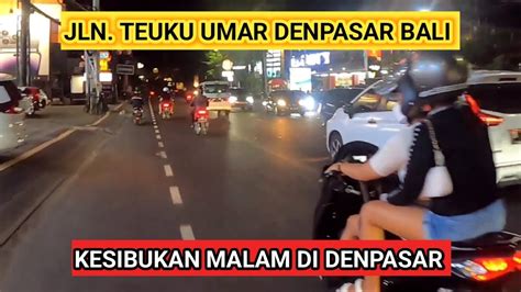 Update Jalan Teuku Umar Denpasar Bali Malam Hari Ini Youtube