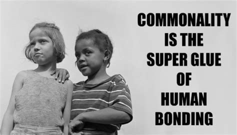 Commonality Is The Super Glue Of Human Bonding The Storyhow Institute