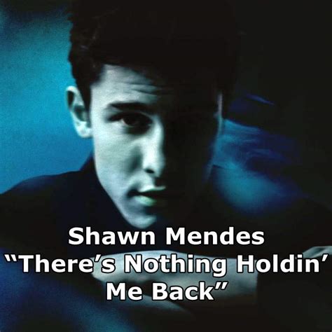 There's nothing holdin' me back. Testo There's Nothing Holdin' Me Back - Shawn Mendes ...