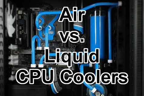 Air Cooling Versus Liquid Cooling Is A Debate As Old As Time Indeed