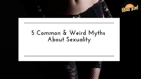 5 common and weird myths about sexuality by divya urja kit medium