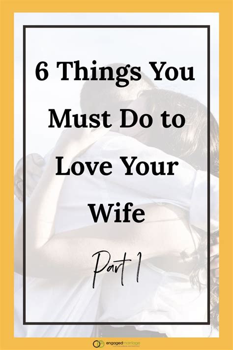 6 Things You Must Do To Love Your Wife Part 1 Love Your Wife What