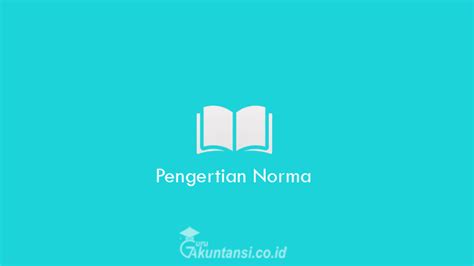 Pengertian Norma Fungsi Ciri Ciri Macam Macam Norma Dan Contohnya Riset