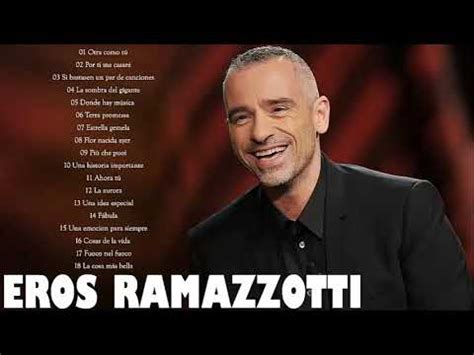 Eros Ramazzotti Exitos Sus Mejores Canciones Eros Ramazzotti Grandes Exitos Youtube