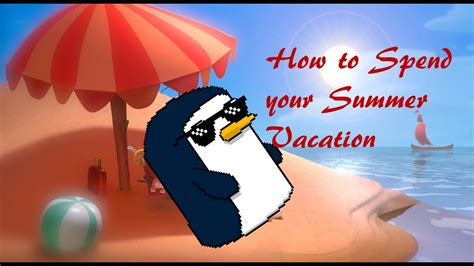 How To Spend Your Summer Vacation Youtube