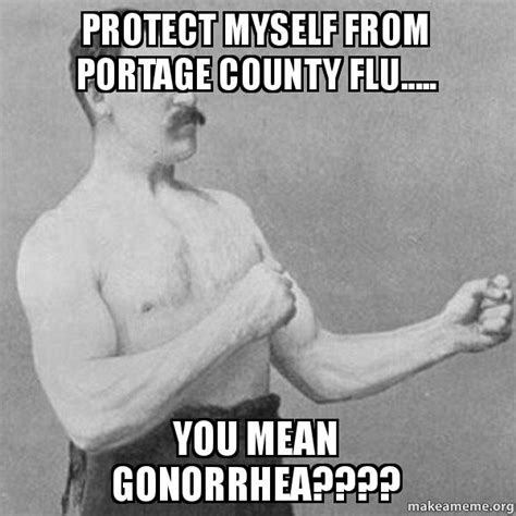 Protect Myself From Portage County Flu You Mean Gonorrhea