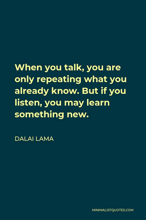 Dalai Lama Quote When You Talk You Are Only Repeating What You