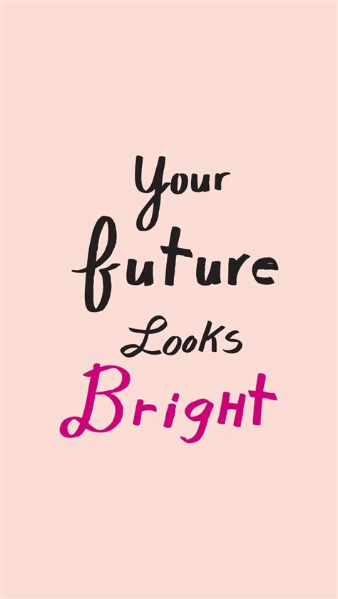 Your Future Looks Bright Motivational Iphone Wallpaper Popsugar Australia Tech Photo 33