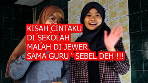 Kisah Cinta Di Sekolah Malah Di Jewer Sama Guru Sebel Banget Ahhh Youtube