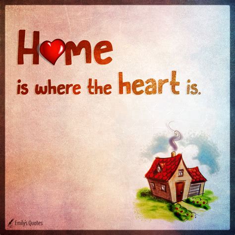 home is where the heart is popular inspirational quotes at emilysquotes