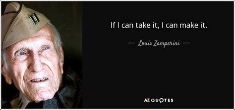 Louis Zamperini Quote If I Can Take It I Can Make It