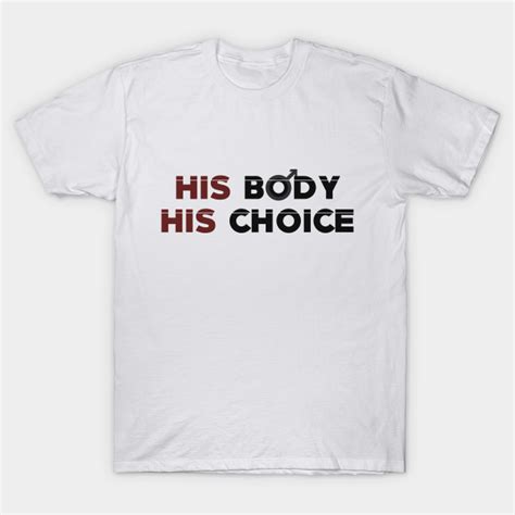 His Body Choice Male Circumcision Foreskin Foreskin T Shirt Teepublic