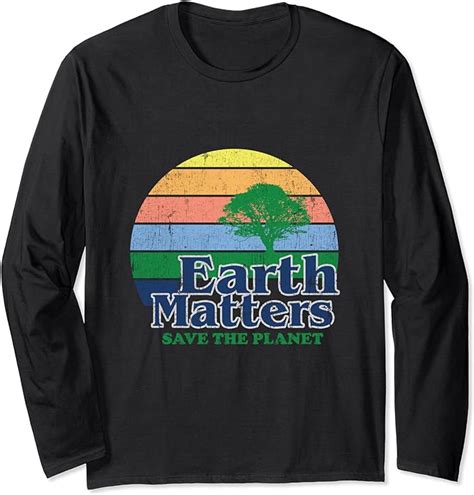 Earth Matters Earth Day Save The Planet Long Sleeve T