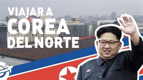 Requisitos Para Viajar A Corea Del Norte Actualizado Mayo 2024