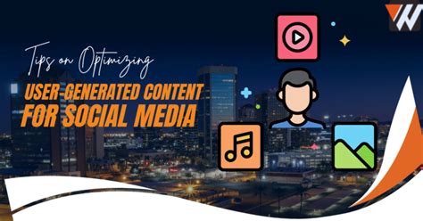 Tips On Optimizing User Generated Content For Social Media