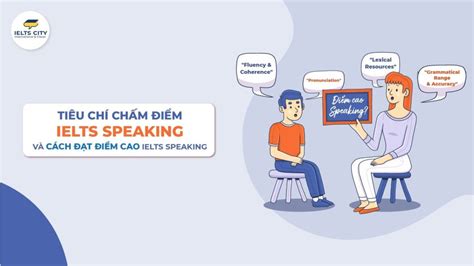 4 Tiêu Chí Chấm Ielts Speaking 2024 Bất Cứ Ai Học Ielts Cũng Phải Nắm