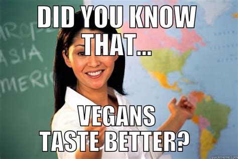 Vegans Taste Better Quickmeme