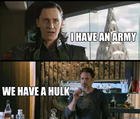 I Have An Army We Have A Hulk Avengers Quickmeme