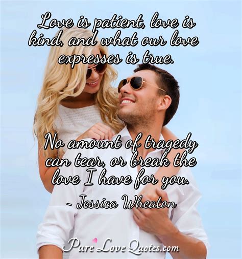 love is patient love is kind and what our love expresses is true no amount purelovequotes