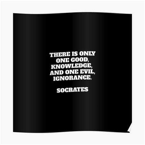 There Is Only One Good Knowledge And One Evil Ignorance Socrates