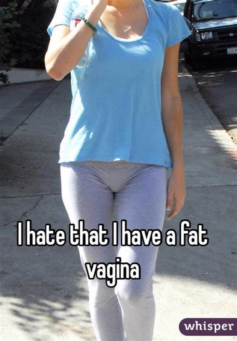 I Hate That I Have A Fat Vagina