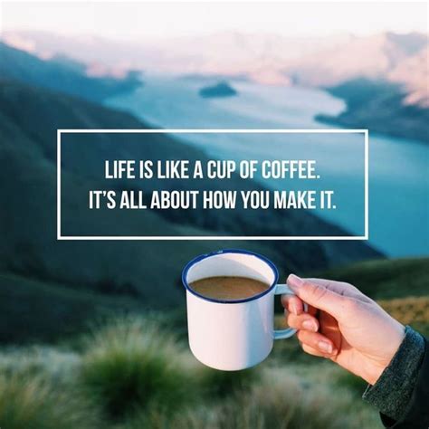 Life Is Like A Cup Of Coffee Its All About How You Make It Smart