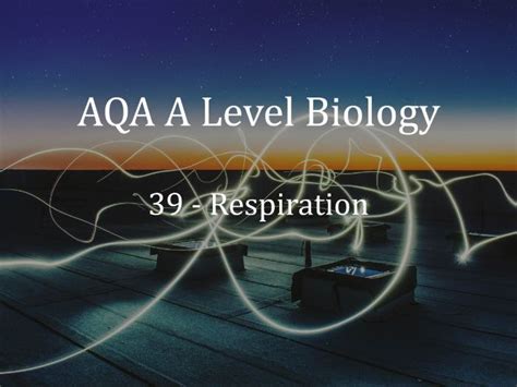Aqa A Level Biology Lecture 39 Respiration Teaching Resources
