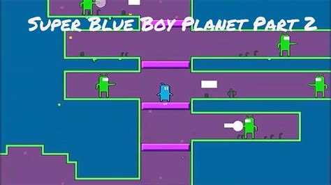 Super Blue Boy Planet Gameplay Part 2 Youtube