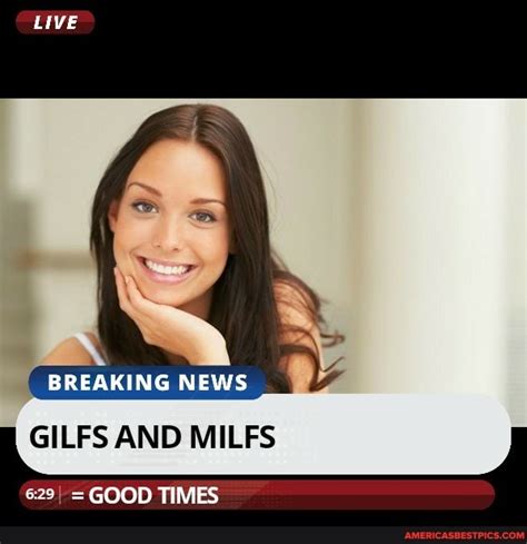 live breaking news gilfs and milfs good times america s best pics and videos
