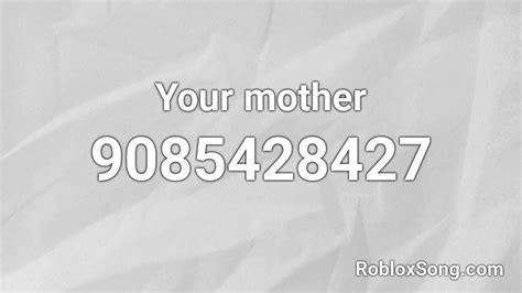 Your Mother Roblox Id Roblox Music Codes