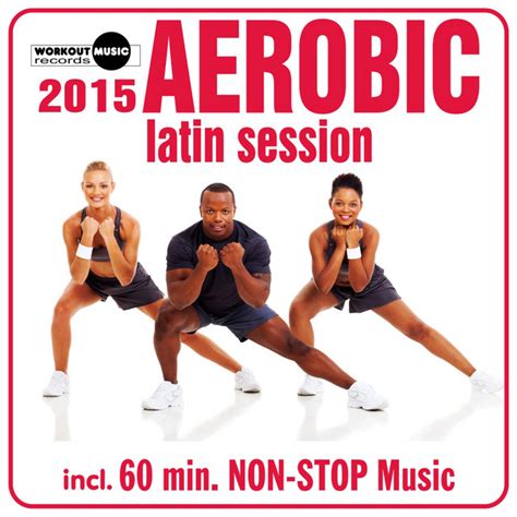Aerobic Latin Session 2015 Compilation By Various Artists Spotify